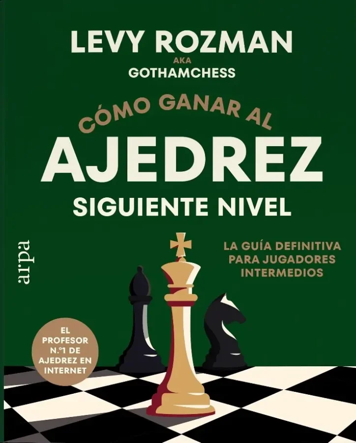 Portada de 'Cómo ganar al ajedrez. Siguiente nivel', de Levy Rozman. Arpa Editores